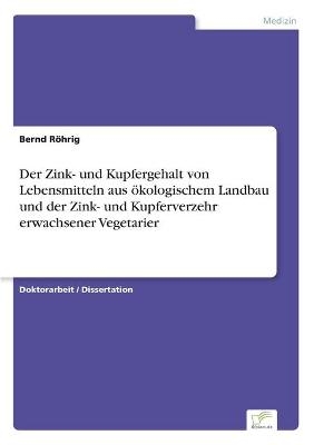 Der Zink- und Kupfergehalt von Lebensmitteln aus Ã¶kologischem Landbau und der Zink- und Kupferverzehr erwachsener Vegetarier