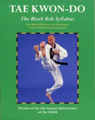 Tae Kwon-do: the Black Belt Syllabus -  Senior Instructors of the TAGB