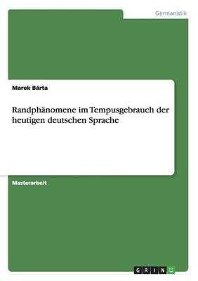 Randph&Atilde;&curren;nomene im Tempusgebrauch der heutigen deutschen Sprache - Marek B&Atilde;&iexcl;rta