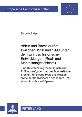 Abitur und Baccalauréat zwischen 1950 und 1990 unter dem Einfluss historischer Entwicklungen (Real- und Mentalitaetsgeschichte)