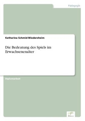 Die Bedeutung des Spiels im Erwachsenenalter - Katharina Schmid-Wiedersheim