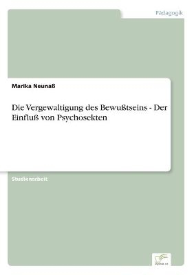 Die Vergewaltigung des BewuÃtseins - Der EinfluÃ von Psychosekten