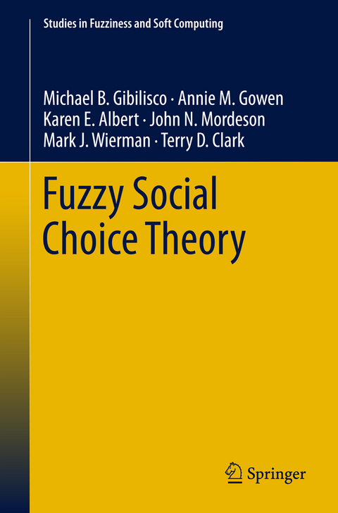 Fuzzy Social Choice Theory - Michael B. Gibilisco, Annie M. Gowen, Karen E. Albert, John N. Mordeson, Mark J. Wierman, Terry D. Clark