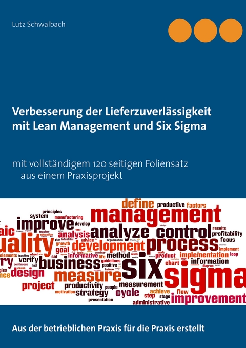 Verbessern der Lieferzuverl&auml;ssigkeit als Lean Management und Six Sigma Projekt - Lutz Schwalbach