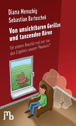 Von unsichtbaren Gorillas und tanzenden B&auml;ren - Sebastian Bartoschek, Diana Menschig