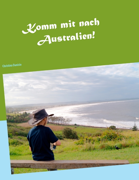 Komm mit nach Australien! - Christina Danisio