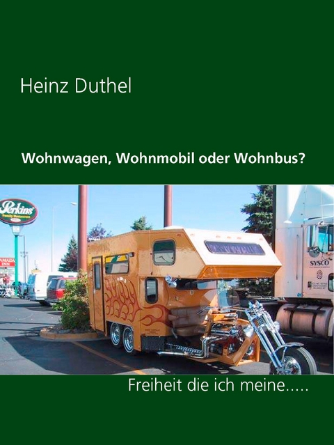 Wohnwagen, Wohnmobil oder Wohnbus? - Heinz Duthel