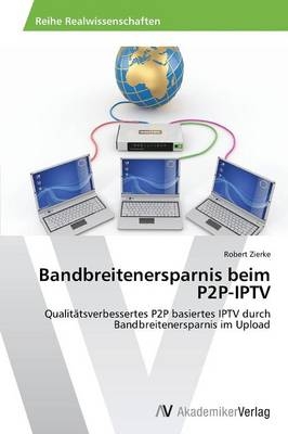 Bandbreitenersparnis beim P2P-IPTV - Robert Zierke