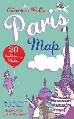 Adventure Walks Paris Map, the - Becky Jones, Clare Lewis