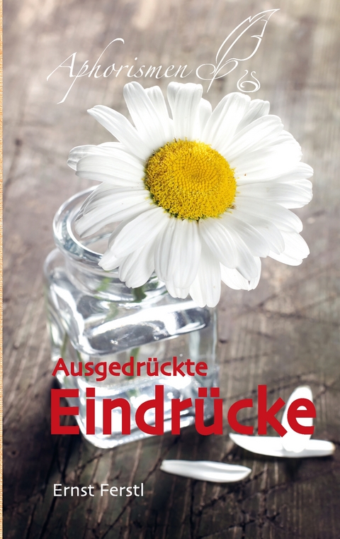 Ausgedr&uuml;ckte Eindr&uuml;cke - Ernst Ferstl