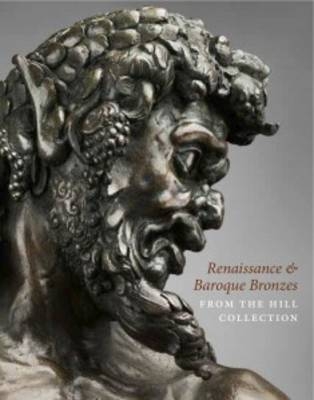 Renaissance and Baroque Bronzes from the Hill Collection
