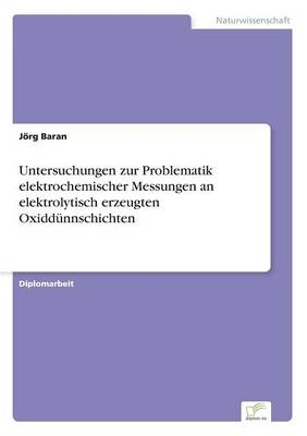 Untersuchungen zur Problematik elektrochemischer Messungen an elektrolytisch erzeugten OxiddÃ¼nnschichten