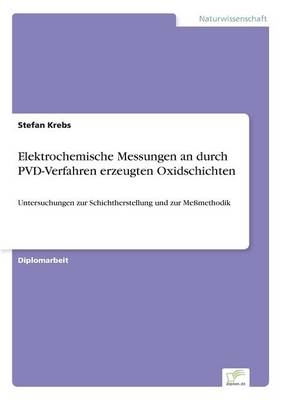 Elektrochemische Messungen an durch PVD-Verfahren erzeugten Oxidschichten - Stefan Krebs