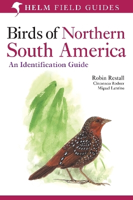 Birds of Northern South America: An Identification Guide - Robin Restall, Clemencia Rodner, Miguel Lentino
