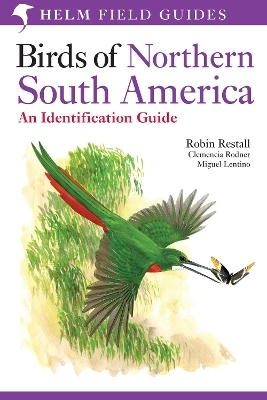 Birds of Northern South America: An Identification Guide - Robin Restall, Clemencia Rodner, Miguel Lentino
