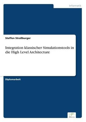 Integration klassischer Simulationstools in die High Level Architecture - Steffen StraÃburger