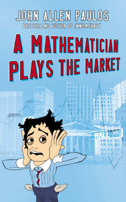 A Mathematician Plays the Market - John Allen Paulos