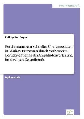 Bestimmung sehr schneller &Uuml;bergangsraten in Markov-Prozessen durch verbesserte Ber&uuml;cksichtigung der Amplitudenverteilung im direkten Zeitreihenfit - Philipp Harlfinger