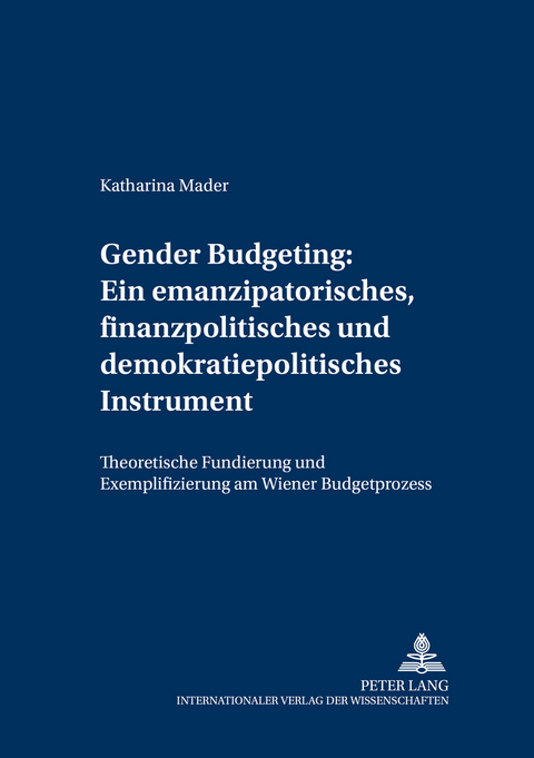Gender Budgeting: Ein emanzipatorisches, finanzpolitisches und demokratiepolitisches Instrument - Katharina Mader