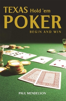 Texas Hold 'Em Poker: Begin and Win - Paul Mendelson