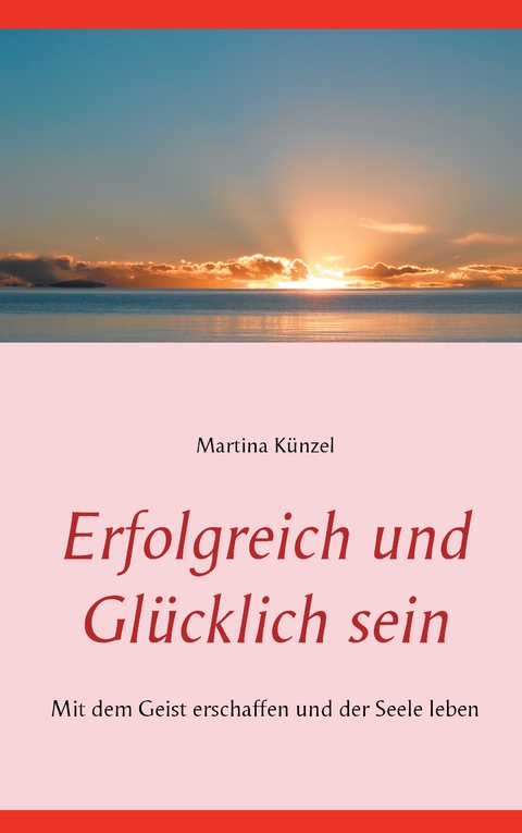 Erfolgreich und gl&uuml;cklich sein - Martina K&uuml;nzel