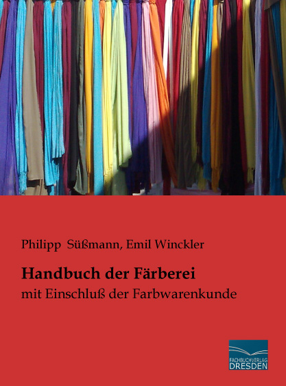 Handbuch der F&auml;rberei - Philipp S&uuml;&szlig;mann, Emil Winckler