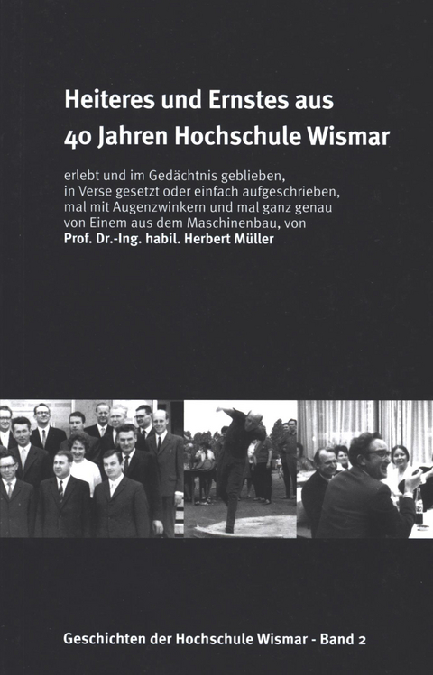 Heiteres und Ernstes aus 40 Jahren Hochschule Wismar - Herbert M&uuml;ller