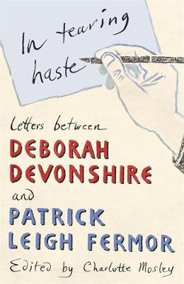 In Tearing Haste - Patrick Leigh Fermor, Deborah Devonshire