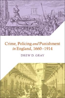 Crime, Policing and Punishment in England, 1660-1914 - Dr Drew D. Gray