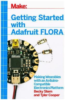 Getting Started with Adafruit FLORA - Becky Stern, Rebecca Stern, Tyler Cooper