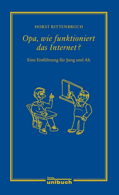 Opa, wie funktioniert das Internet? - Horst Rittenbruch