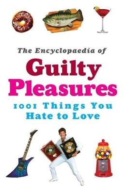 The Encyclopaedia of Guilty Pleasures