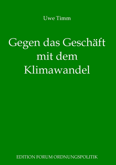 Gegen das Gesch&auml;ft mit dem Klimawandel - Uwe Timm