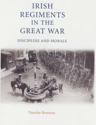 The Irish Regiments in the Great War - Timothy Bowman