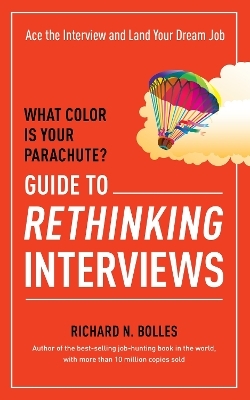 What Color Is Your Parachute? Guide to Rethinking Interviews - Richard N. Bolles