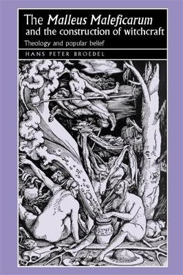 The &lsquo;Malleus Maleficarum&lsquo; and the Construction of Witchcraft - Hans Broedel