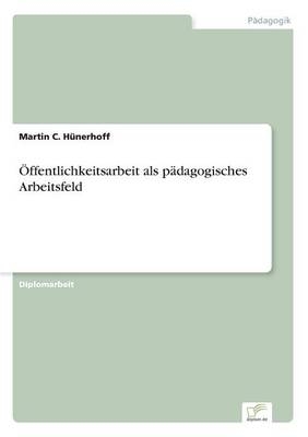 &Atilde;ffentlichkeitsarbeit als p&Atilde;&curren;dagogisches Arbeitsfeld - Martin C. H&Atilde;&frac14;nerhoff