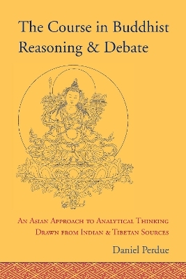 The Course in Buddhist Reasoning and Debate - Daniel Perdue