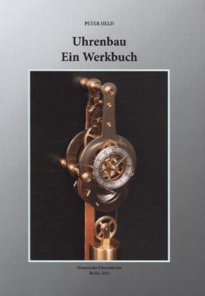 Uhrenbau - Ein Werkbuch - Peter Held