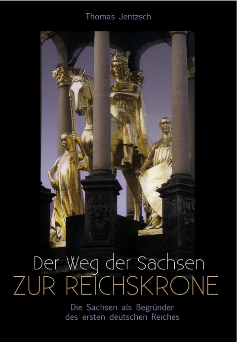 Der Weg der Sachsen zur Reichskrone - P Thomas Jentzsch