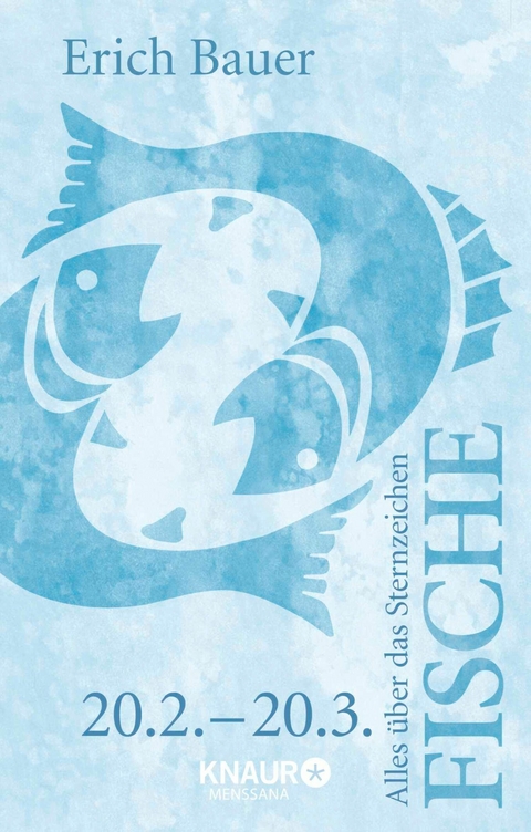 Alles &uuml;ber das Sternzeichen Fische - Erich Bauer