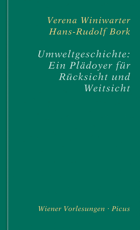 Umweltgeschichte: Ein Pl&auml;doyer f&uuml;r R&uuml;cksicht und Weitsicht - Verena Winiwarter, Hans-Rudolf Bork