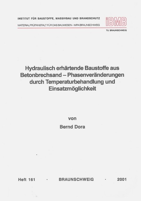 Hydraulisch erh&auml;rtende Baustoffe aus Betonbrechsand - Phasenver&auml;nderungen durch Temperaturbehandlung und Einsatzm&ouml;glichkeit - Bernd Dora