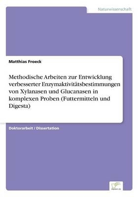 Methodische Arbeiten zur Entwicklung verbesserter EnzymaktivitÃ¤tsbestimmungen von Xylanasen und Glucanasen in komplexen Proben (Futtermitteln und Digesta)
