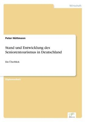 Stand und Entwicklung des Seniorentourismus in Deutschland - Peter HÃ¼ttmann