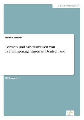 Formen und Arbeitsweisen von Freiwilligenagenturen in Deutschland - Benno Weber