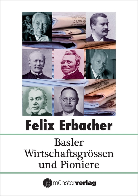 Basler Wirtschaftsgr&ouml;ssen und Pioniere - Felix Erbacher