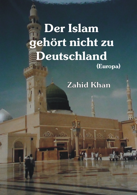 Der Islam geh&ouml;rt nicht zu Deutschland - Zahid Ali Khan
