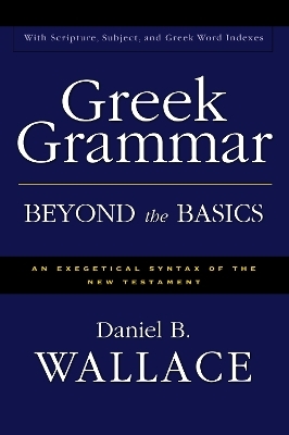 Greek Grammar Beyond the Basics - Daniel B. Wallace