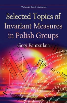 Selected Topics of Invariant Measures in Polish Groups - Gogi Pantsulaia